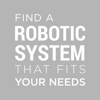 Find a Robotic System That Fits Your Needs